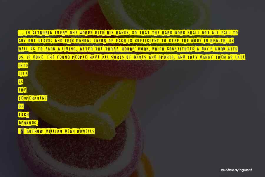 William Dean Howells Quotes: ... In Altruria Every One Works With His Hands, So That The Hard Work Shall Not All Fall To Any