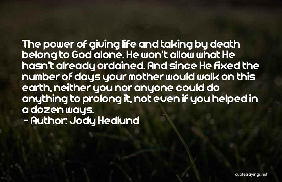 Jody Hedlund Quotes: The Power Of Giving Life And Taking By Death Belong To God Alone. He Won't Allow What He Hasn't Already