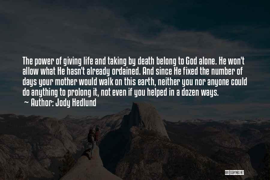 Jody Hedlund Quotes: The Power Of Giving Life And Taking By Death Belong To God Alone. He Won't Allow What He Hasn't Already