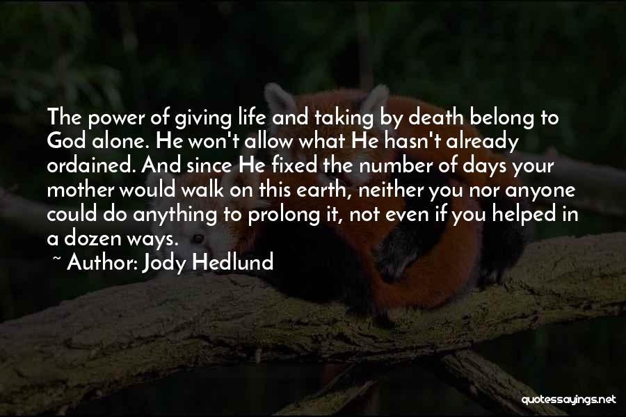 Jody Hedlund Quotes: The Power Of Giving Life And Taking By Death Belong To God Alone. He Won't Allow What He Hasn't Already