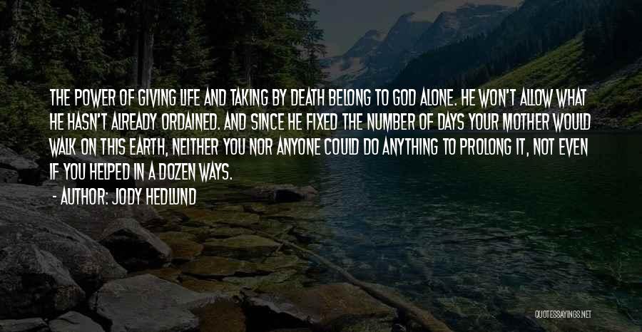 Jody Hedlund Quotes: The Power Of Giving Life And Taking By Death Belong To God Alone. He Won't Allow What He Hasn't Already