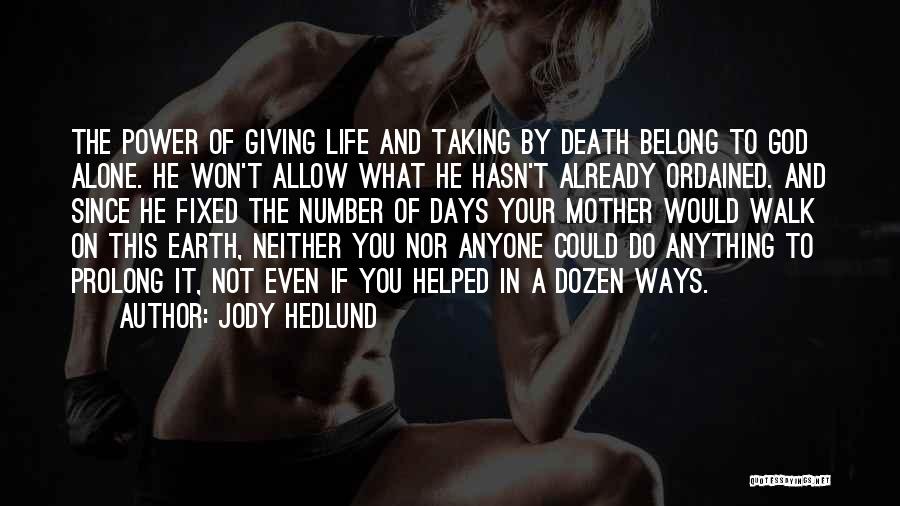 Jody Hedlund Quotes: The Power Of Giving Life And Taking By Death Belong To God Alone. He Won't Allow What He Hasn't Already