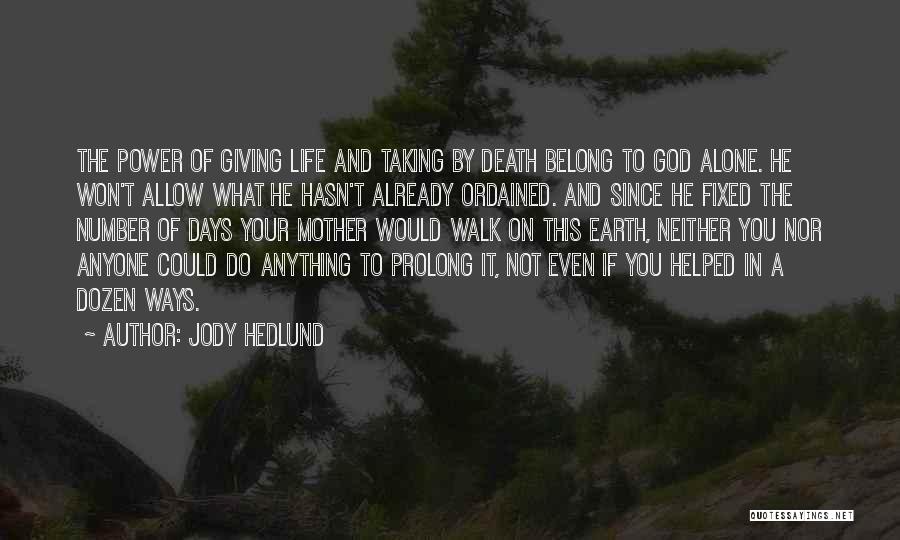 Jody Hedlund Quotes: The Power Of Giving Life And Taking By Death Belong To God Alone. He Won't Allow What He Hasn't Already