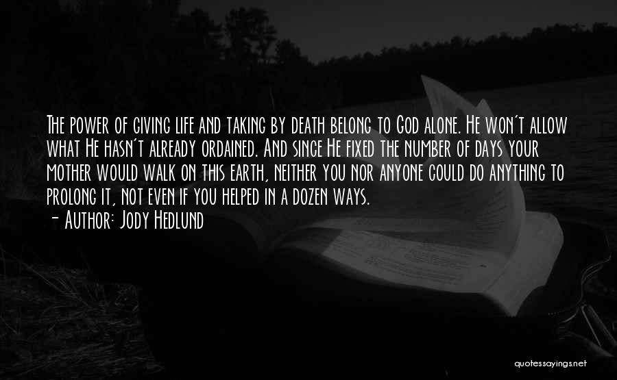 Jody Hedlund Quotes: The Power Of Giving Life And Taking By Death Belong To God Alone. He Won't Allow What He Hasn't Already