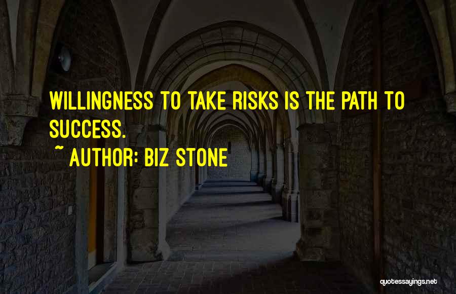 Biz Stone Quotes: Willingness To Take Risks Is The Path To Success.