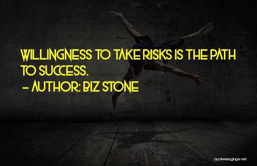 Biz Stone Quotes: Willingness To Take Risks Is The Path To Success.