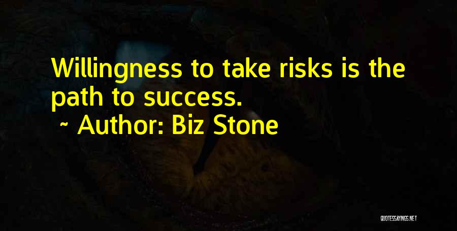 Biz Stone Quotes: Willingness To Take Risks Is The Path To Success.