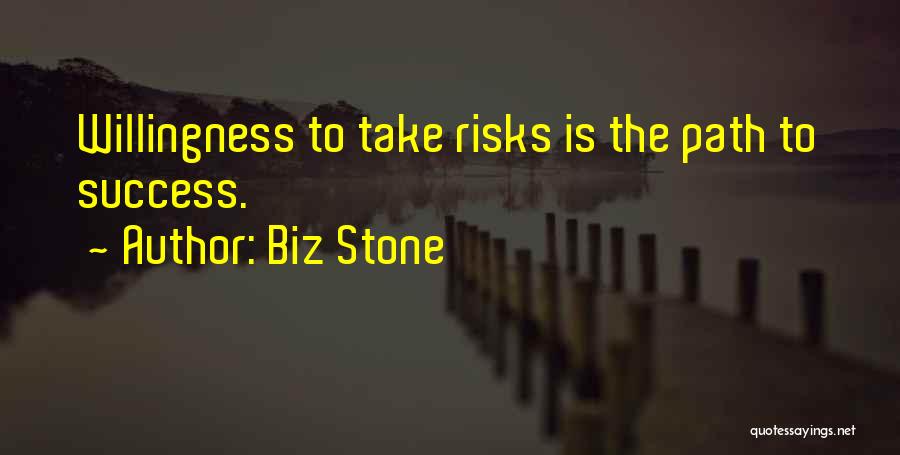 Biz Stone Quotes: Willingness To Take Risks Is The Path To Success.