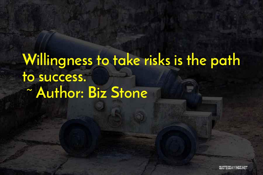 Biz Stone Quotes: Willingness To Take Risks Is The Path To Success.