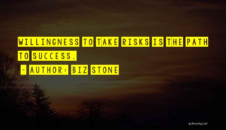 Biz Stone Quotes: Willingness To Take Risks Is The Path To Success.