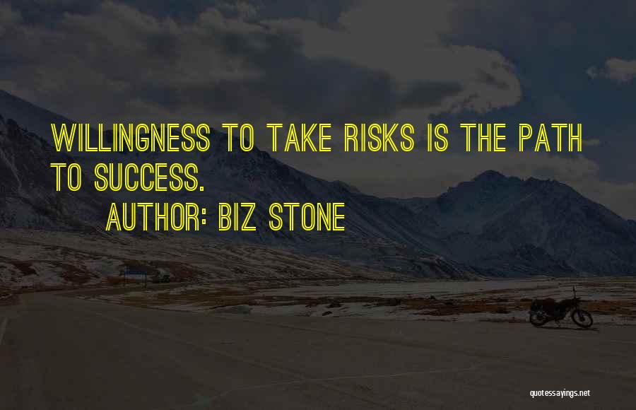 Biz Stone Quotes: Willingness To Take Risks Is The Path To Success.