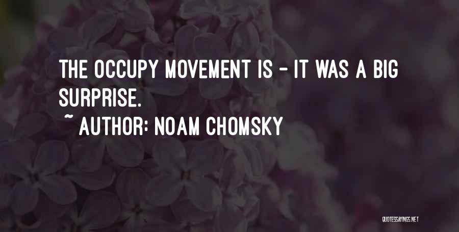 Noam Chomsky Quotes: The Occupy Movement Is - It Was A Big Surprise.