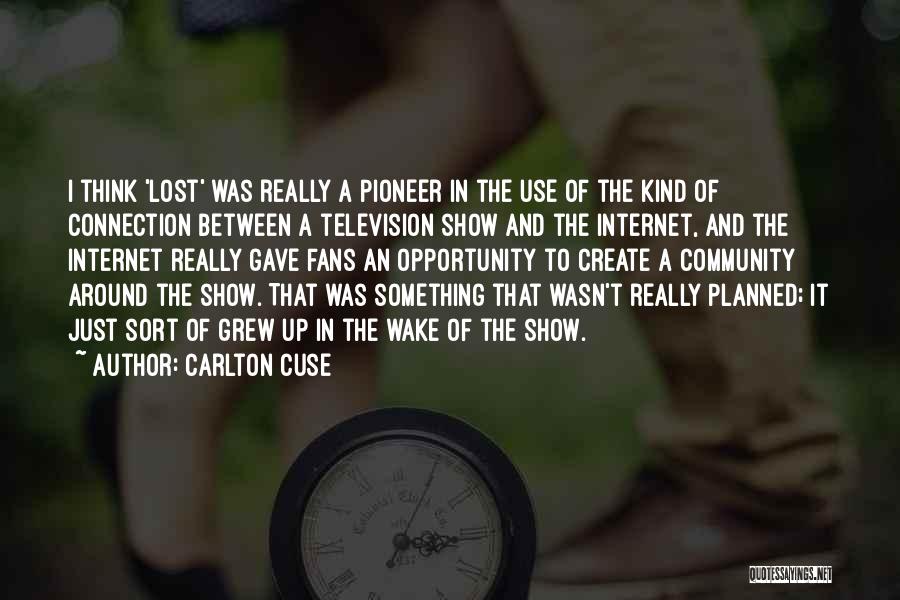 Carlton Cuse Quotes: I Think 'lost' Was Really A Pioneer In The Use Of The Kind Of Connection Between A Television Show And