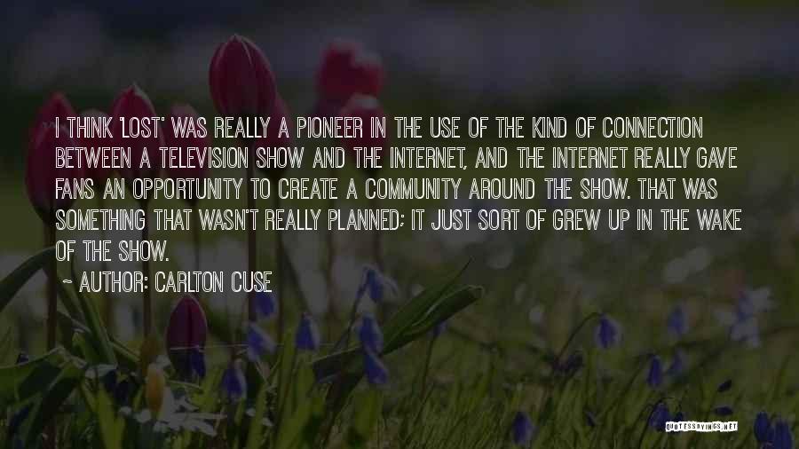 Carlton Cuse Quotes: I Think 'lost' Was Really A Pioneer In The Use Of The Kind Of Connection Between A Television Show And