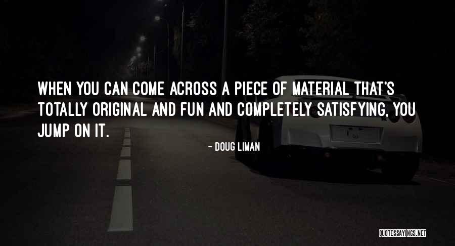 467th District Quotes By Doug Liman 467th District Quotes By Doug Liman