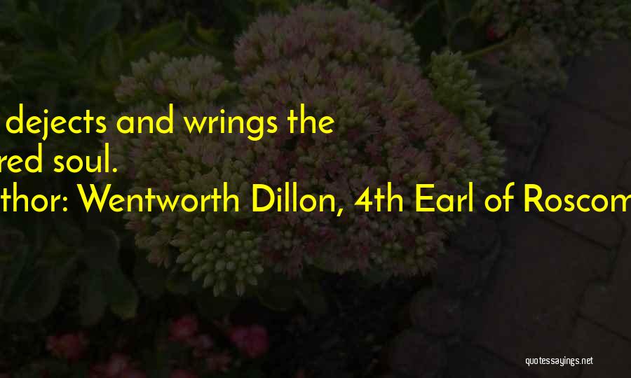 Wentworth Dillon, 4th Earl Of Roscommon Quotes: Grief Dejects And Wrings The Tortured Soul.