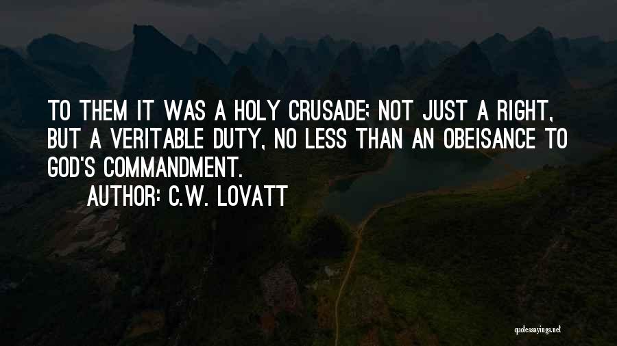 C.W. Lovatt Quotes: To Them It Was A Holy Crusade; Not Just A Right, But A Veritable Duty, No Less Than An Obeisance