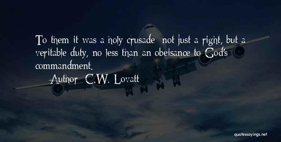 C.W. Lovatt Quotes: To Them It Was A Holy Crusade; Not Just A Right, But A Veritable Duty, No Less Than An Obeisance