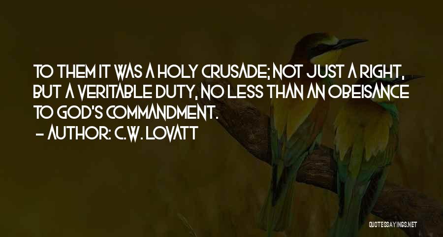 C.W. Lovatt Quotes: To Them It Was A Holy Crusade; Not Just A Right, But A Veritable Duty, No Less Than An Obeisance