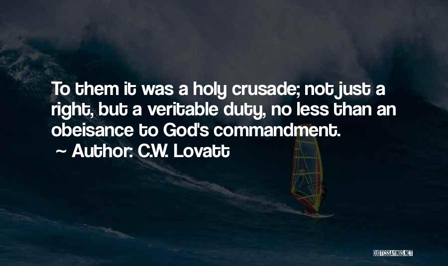 C.W. Lovatt Quotes: To Them It Was A Holy Crusade; Not Just A Right, But A Veritable Duty, No Less Than An Obeisance