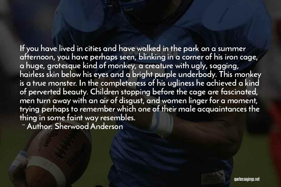 Sherwood Anderson Quotes: If You Have Lived In Cities And Have Walked In The Park On A Summer Afternoon, You Have Perhaps Seen,