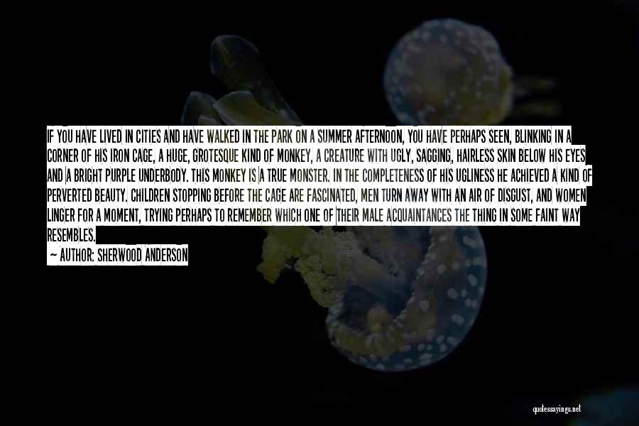 Sherwood Anderson Quotes: If You Have Lived In Cities And Have Walked In The Park On A Summer Afternoon, You Have Perhaps Seen,