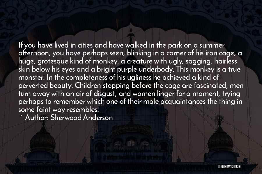 Sherwood Anderson Quotes: If You Have Lived In Cities And Have Walked In The Park On A Summer Afternoon, You Have Perhaps Seen,