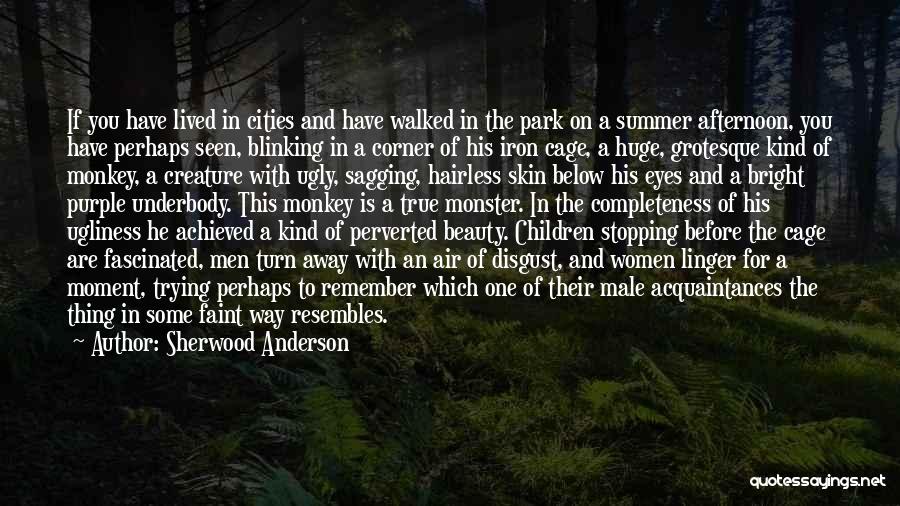 Sherwood Anderson Quotes: If You Have Lived In Cities And Have Walked In The Park On A Summer Afternoon, You Have Perhaps Seen,