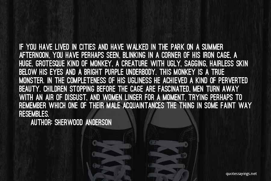 Sherwood Anderson Quotes: If You Have Lived In Cities And Have Walked In The Park On A Summer Afternoon, You Have Perhaps Seen,