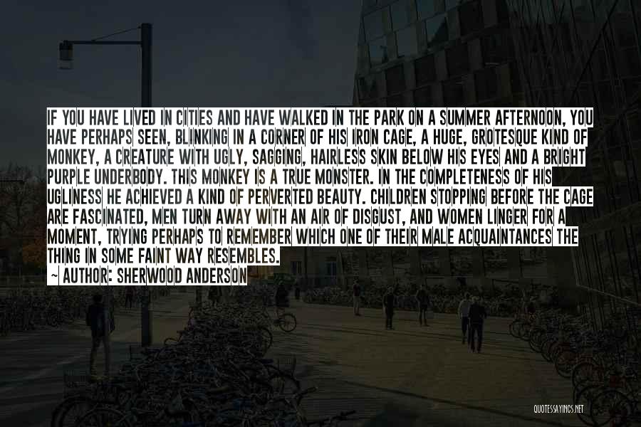 Sherwood Anderson Quotes: If You Have Lived In Cities And Have Walked In The Park On A Summer Afternoon, You Have Perhaps Seen,