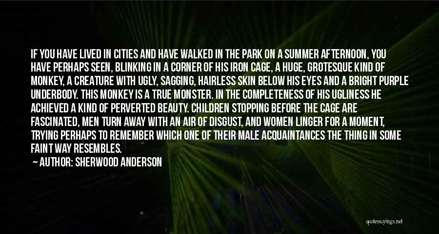 Sherwood Anderson Quotes: If You Have Lived In Cities And Have Walked In The Park On A Summer Afternoon, You Have Perhaps Seen,