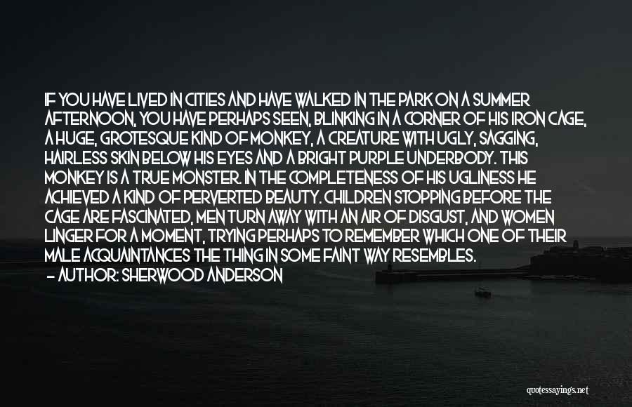 Sherwood Anderson Quotes: If You Have Lived In Cities And Have Walked In The Park On A Summer Afternoon, You Have Perhaps Seen,