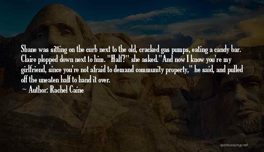 Rachel Caine Quotes: Shane Was Sitting On The Curb Next To The Old, Cracked Gas Pumps, Eating A Candy Bar. Claire Plopped Down