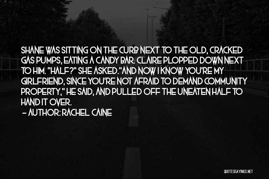 Rachel Caine Quotes: Shane Was Sitting On The Curb Next To The Old, Cracked Gas Pumps, Eating A Candy Bar. Claire Plopped Down