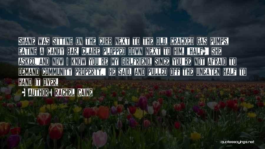 Rachel Caine Quotes: Shane Was Sitting On The Curb Next To The Old, Cracked Gas Pumps, Eating A Candy Bar. Claire Plopped Down