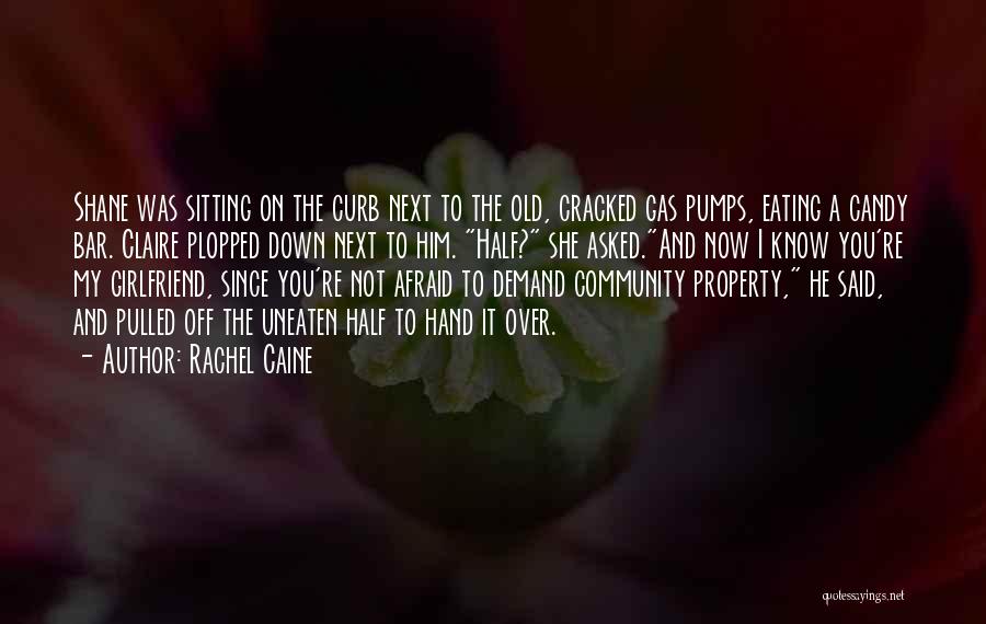 Rachel Caine Quotes: Shane Was Sitting On The Curb Next To The Old, Cracked Gas Pumps, Eating A Candy Bar. Claire Plopped Down