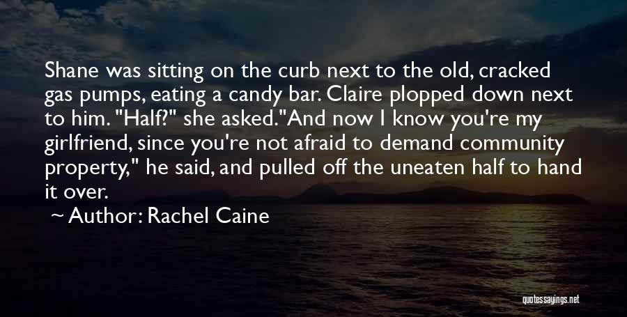 Rachel Caine Quotes: Shane Was Sitting On The Curb Next To The Old, Cracked Gas Pumps, Eating A Candy Bar. Claire Plopped Down