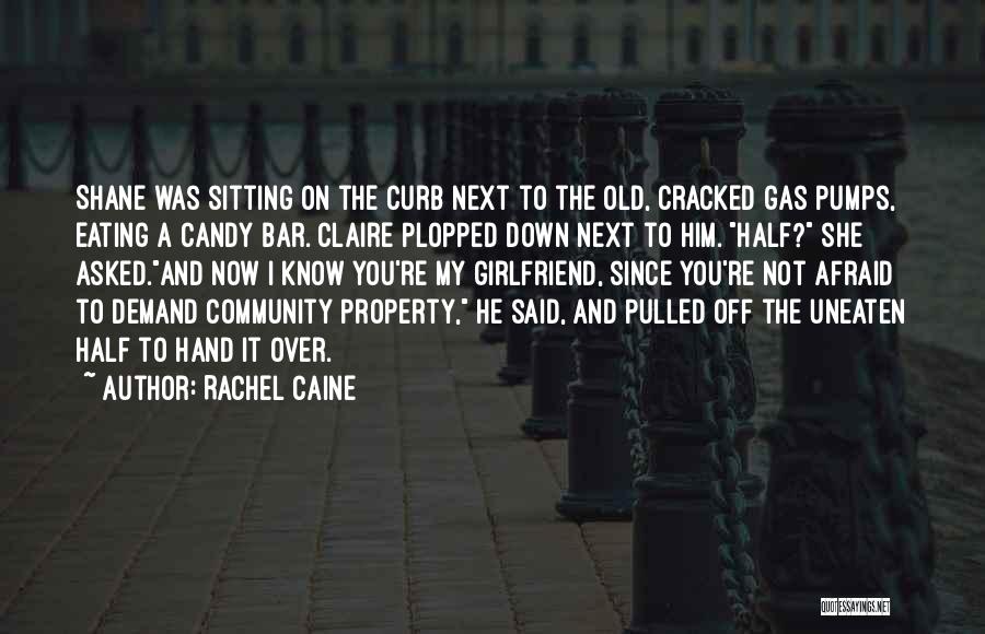 Rachel Caine Quotes: Shane Was Sitting On The Curb Next To The Old, Cracked Gas Pumps, Eating A Candy Bar. Claire Plopped Down