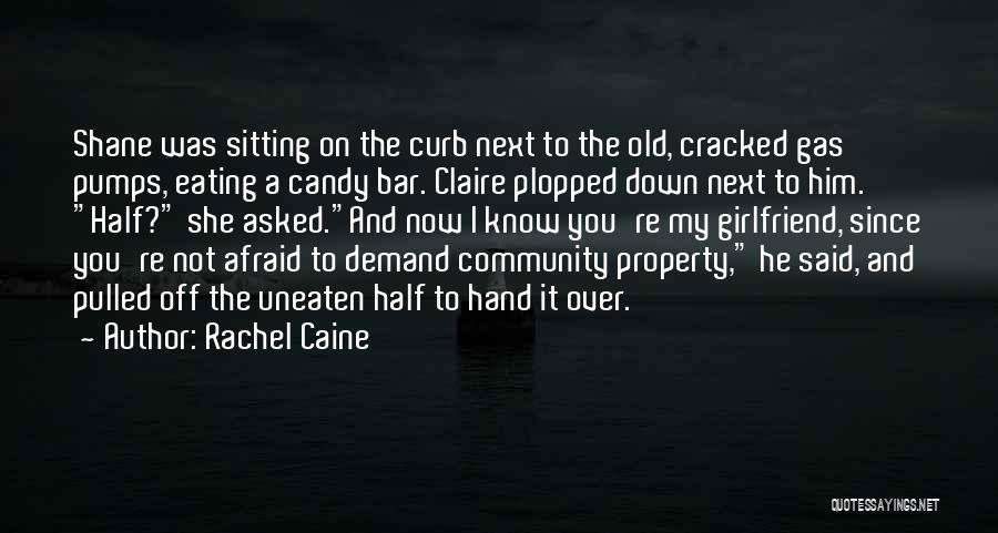 Rachel Caine Quotes: Shane Was Sitting On The Curb Next To The Old, Cracked Gas Pumps, Eating A Candy Bar. Claire Plopped Down