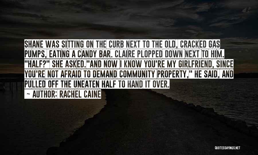 Rachel Caine Quotes: Shane Was Sitting On The Curb Next To The Old, Cracked Gas Pumps, Eating A Candy Bar. Claire Plopped Down
