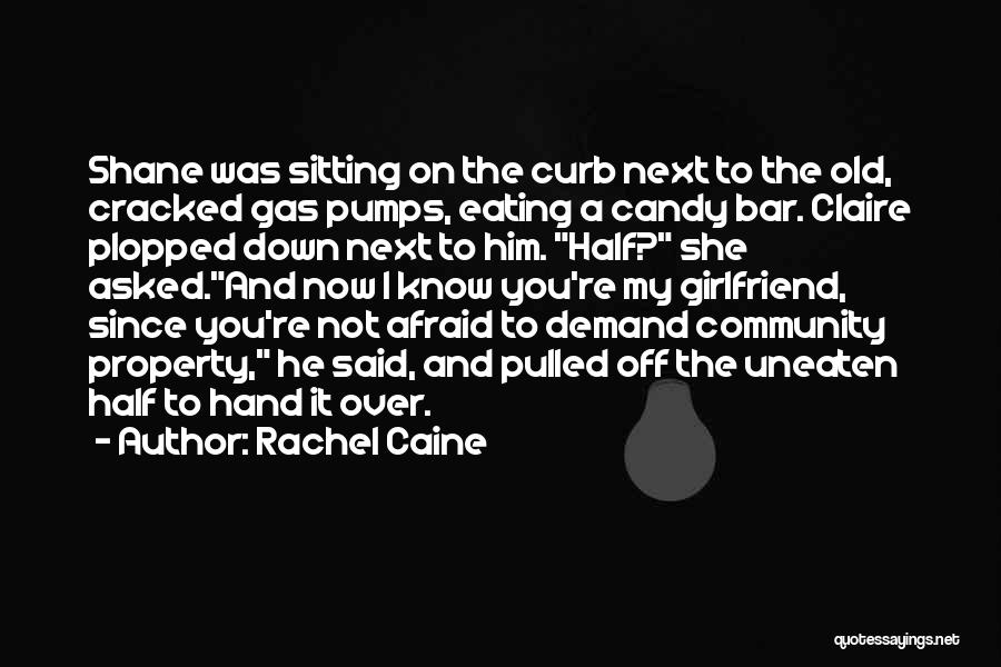 Rachel Caine Quotes: Shane Was Sitting On The Curb Next To The Old, Cracked Gas Pumps, Eating A Candy Bar. Claire Plopped Down