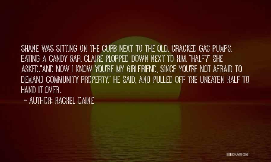 Rachel Caine Quotes: Shane Was Sitting On The Curb Next To The Old, Cracked Gas Pumps, Eating A Candy Bar. Claire Plopped Down