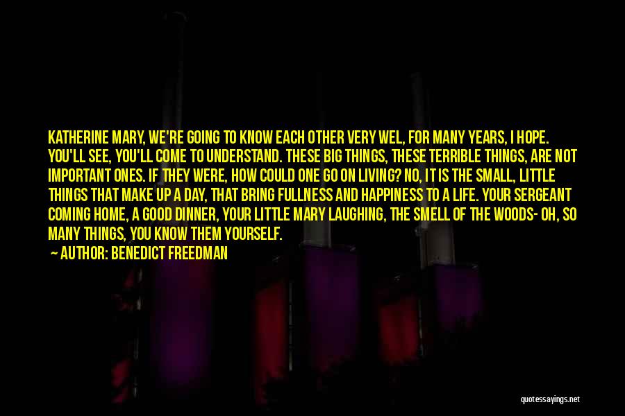 Benedict Freedman Quotes: Katherine Mary, We're Going To Know Each Other Very Wel, For Many Years, I Hope. You'll See, You'll Come To