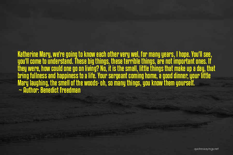 Benedict Freedman Quotes: Katherine Mary, We're Going To Know Each Other Very Wel, For Many Years, I Hope. You'll See, You'll Come To