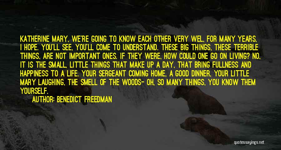 Benedict Freedman Quotes: Katherine Mary, We're Going To Know Each Other Very Wel, For Many Years, I Hope. You'll See, You'll Come To