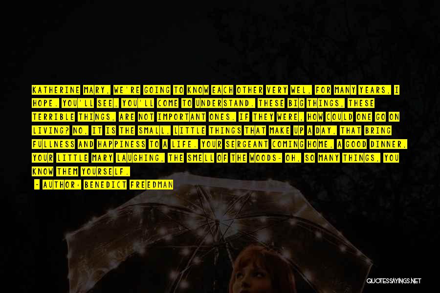 Benedict Freedman Quotes: Katherine Mary, We're Going To Know Each Other Very Wel, For Many Years, I Hope. You'll See, You'll Come To