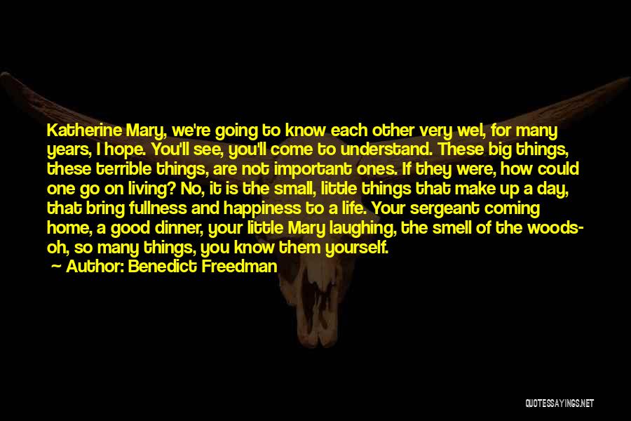 Benedict Freedman Quotes: Katherine Mary, We're Going To Know Each Other Very Wel, For Many Years, I Hope. You'll See, You'll Come To