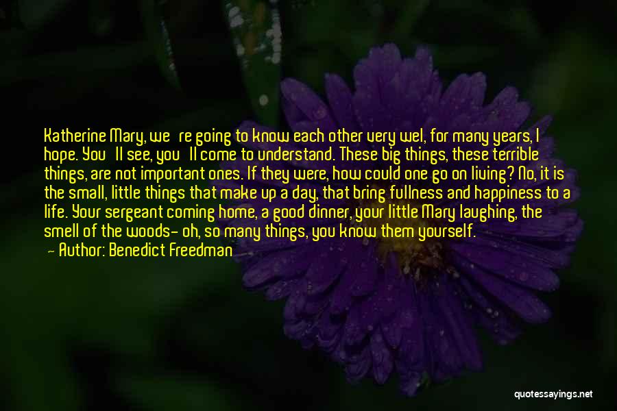 Benedict Freedman Quotes: Katherine Mary, We're Going To Know Each Other Very Wel, For Many Years, I Hope. You'll See, You'll Come To