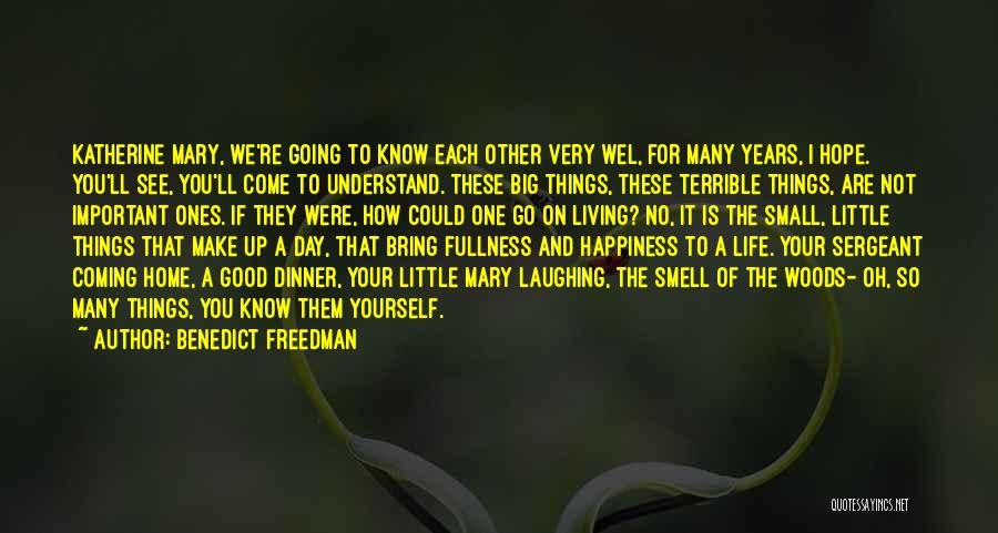 Benedict Freedman Quotes: Katherine Mary, We're Going To Know Each Other Very Wel, For Many Years, I Hope. You'll See, You'll Come To
