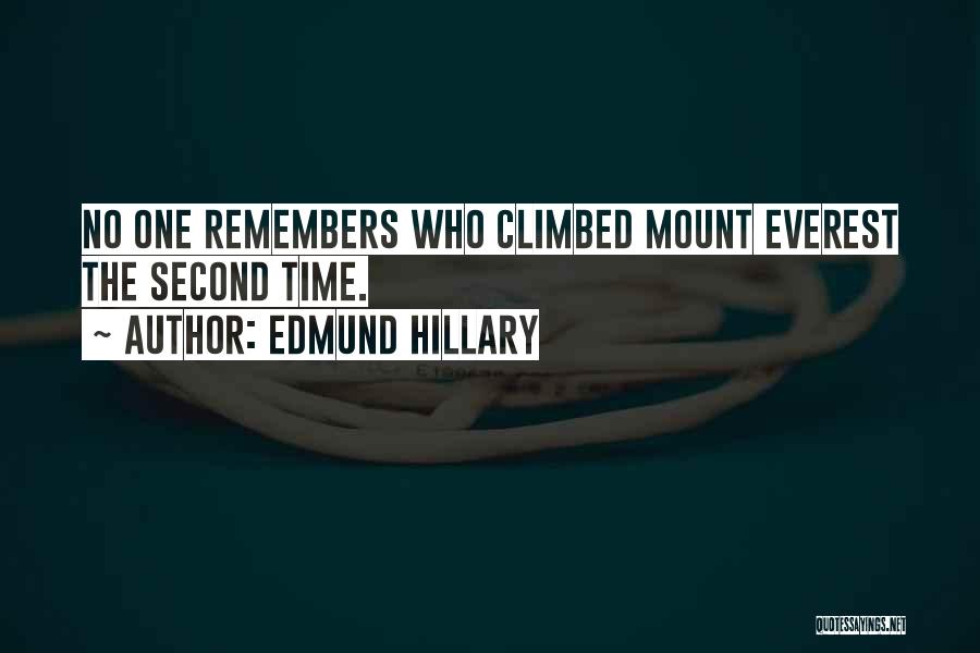 Edmund Hillary Quotes: No One Remembers Who Climbed Mount Everest The Second Time.